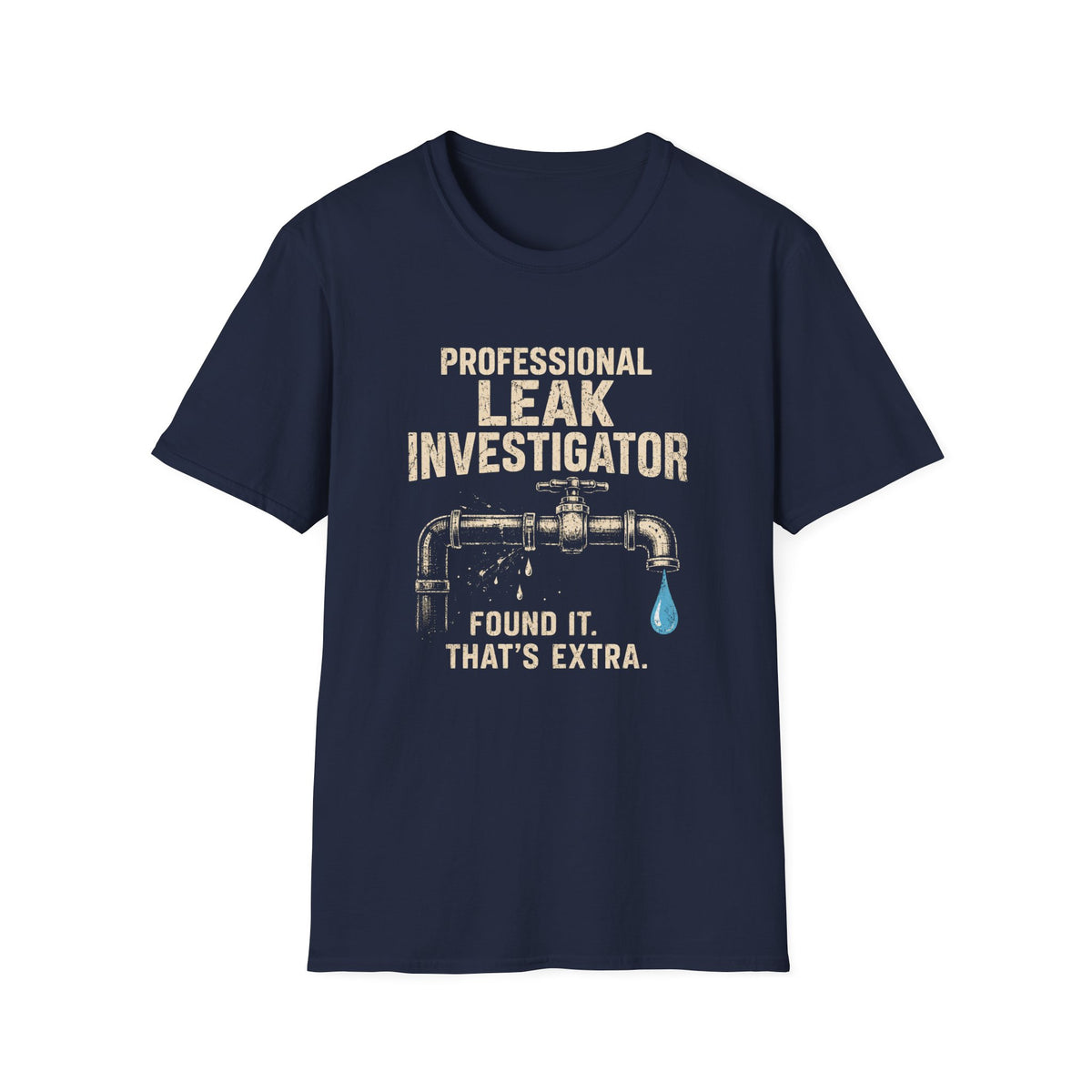 Leak Investigator T-Shirt — Professional "Found It, That’s Extra." Plumbing Tee