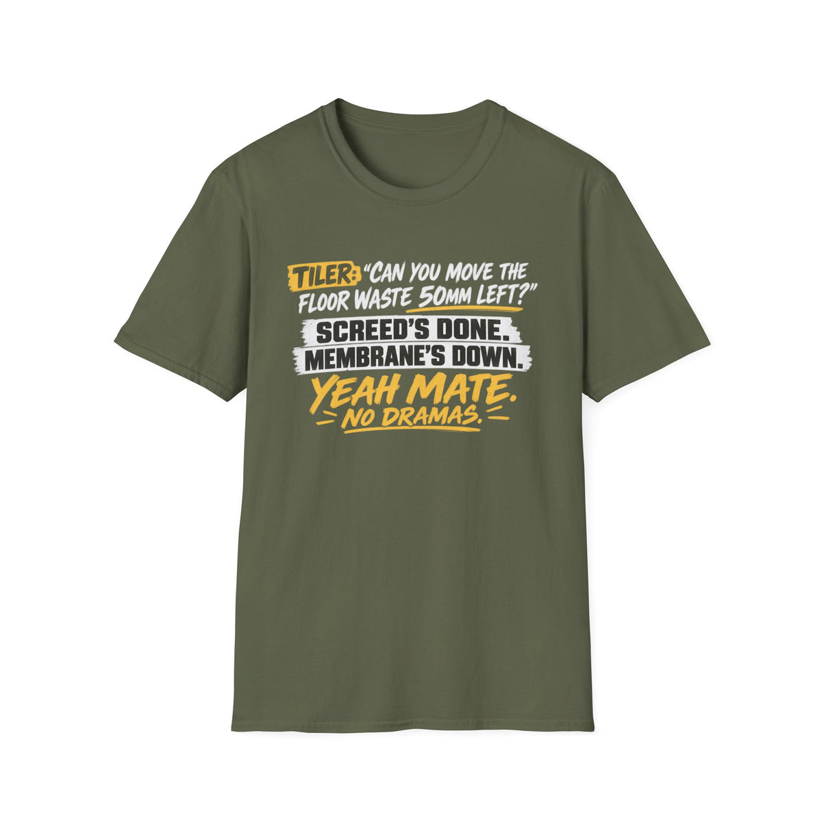 Tiler Quote T‑Shirt — “Can you move the floor waste 50mm left? Screed’s done. Membrane’s down. Yeah mate, no dramas.”