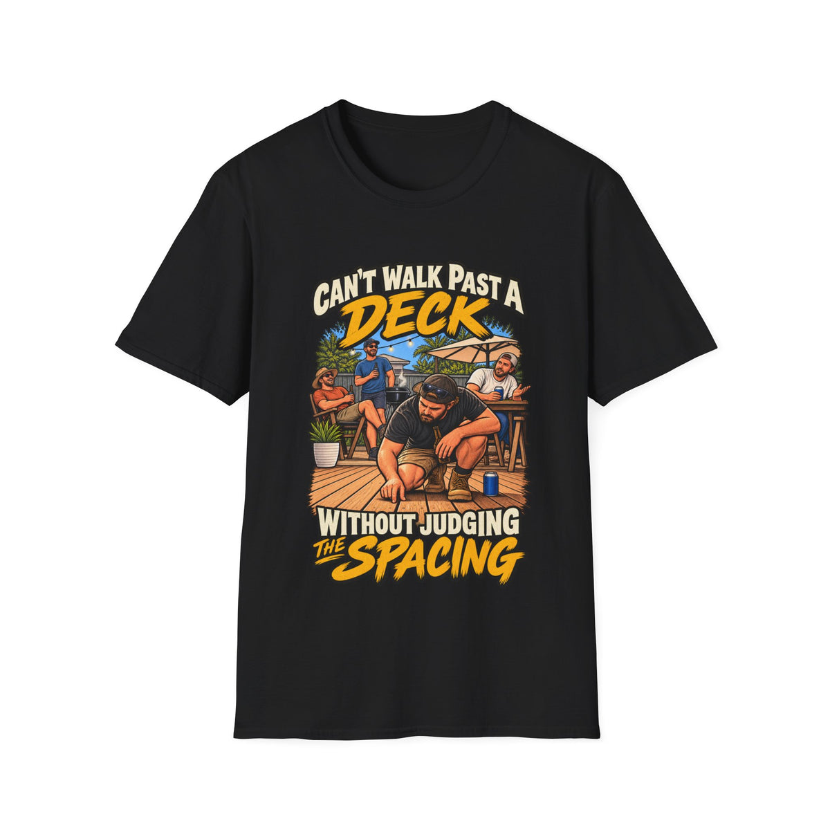 Can't Walk Past a Deck T-Shirt — Funny Deck & Patio Shirt ("Can't Walk Past a Deck Without Judging the Spacing")