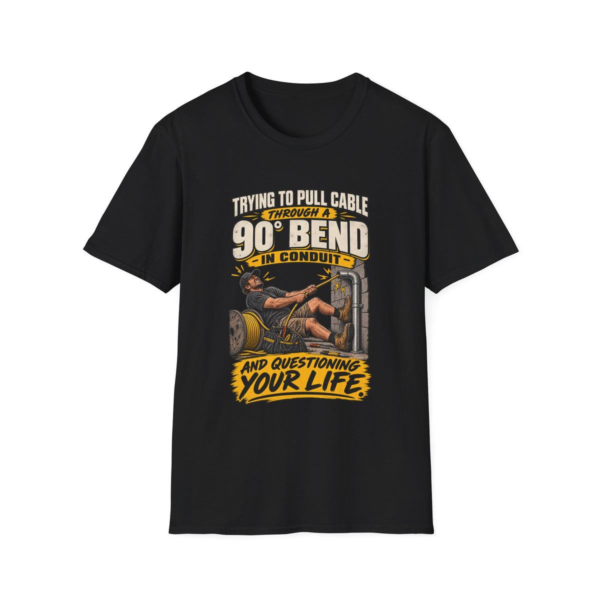 Electrician T-Shirt – "Trying to Pull Cable Through a 90 Bend in Conduit and Questioning Your Life"