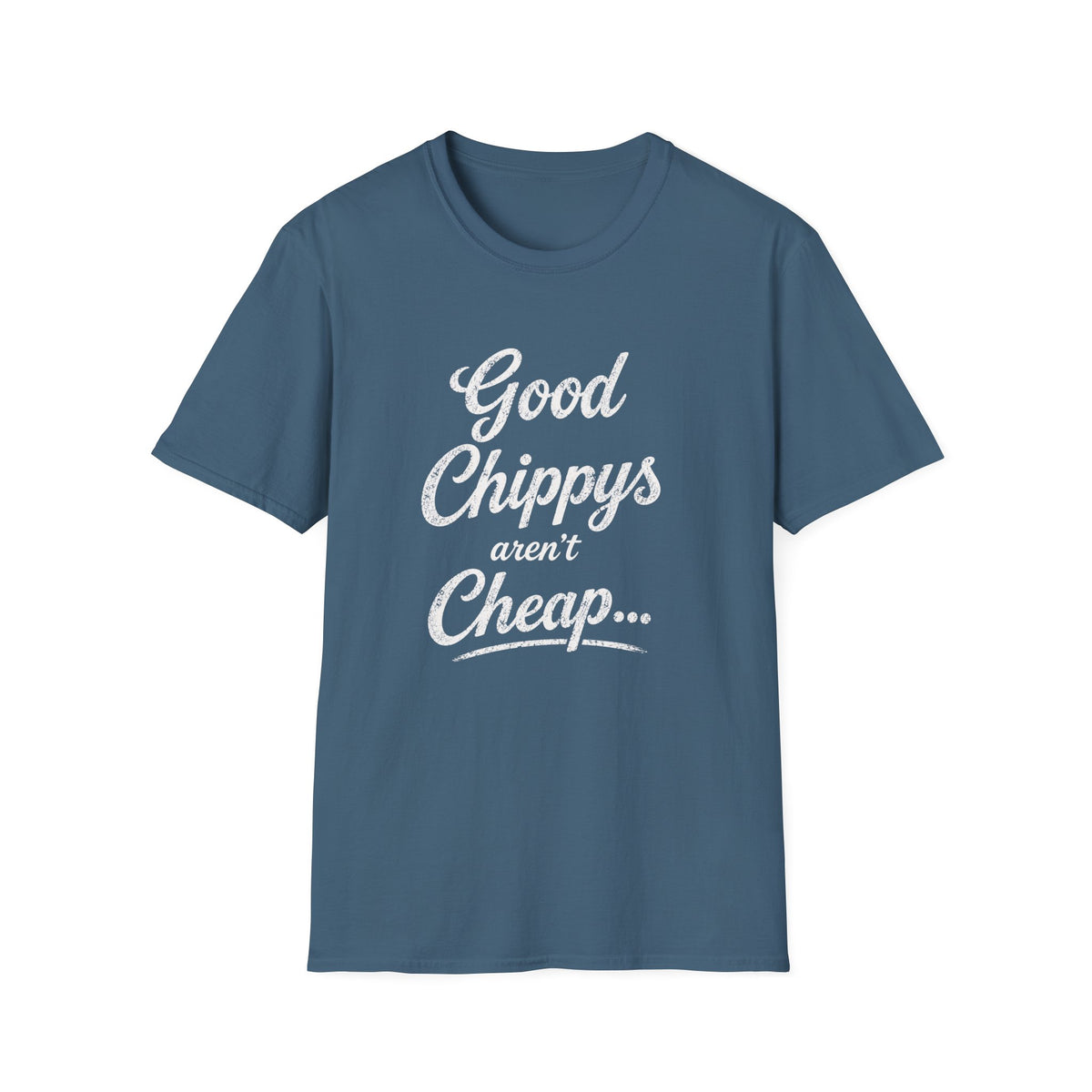 T-Shirt — "Good Chippys Aren't Cheap" Retro Script Tee