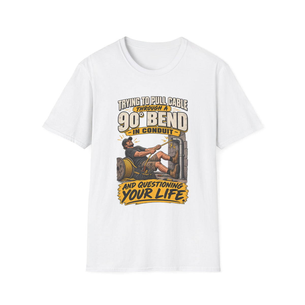 Electrician T-Shirt – "Trying to Pull Cable Through a 90 Bend in Conduit and Questioning Your Life"