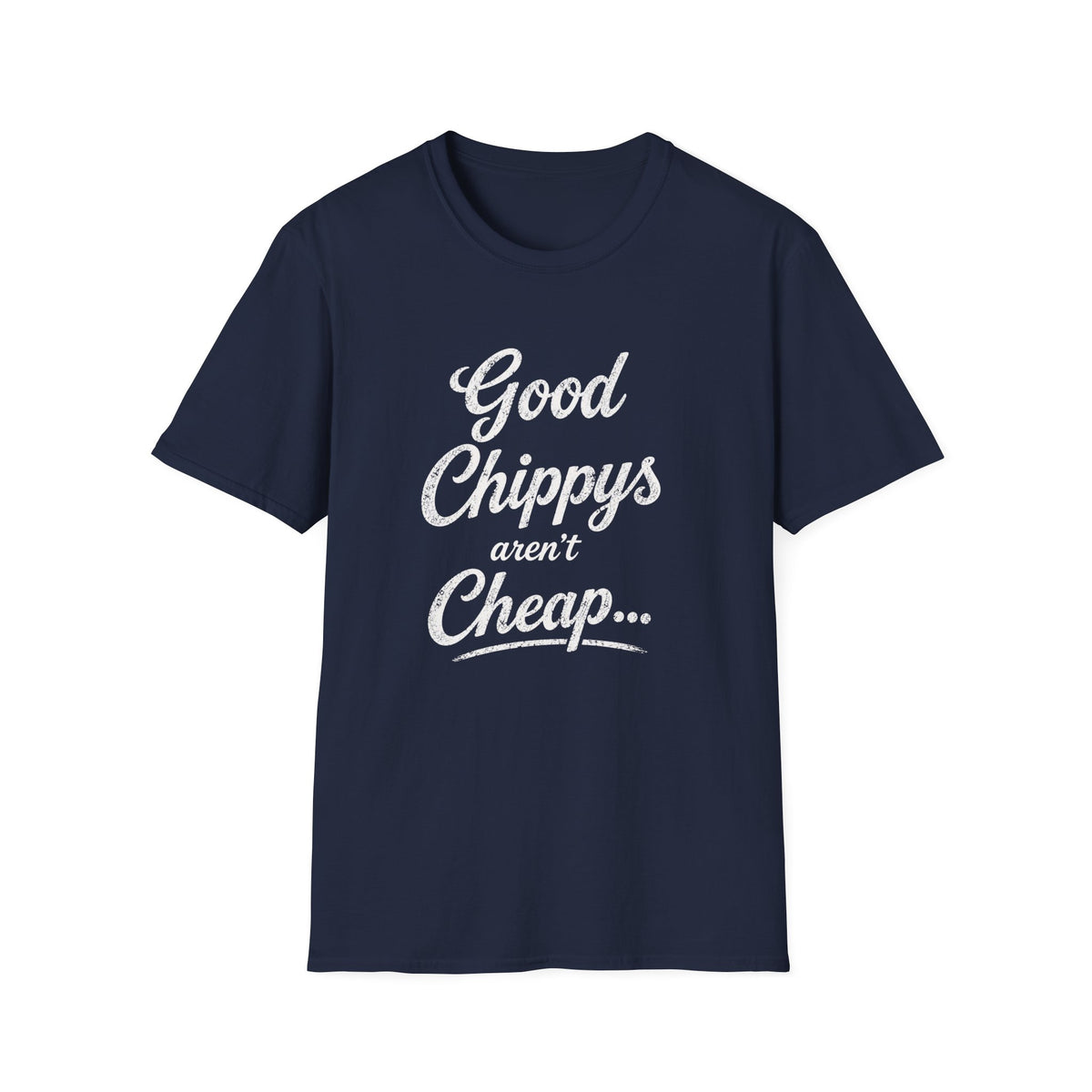 T-Shirt — "Good Chippys Aren't Cheap" Retro Script Tee