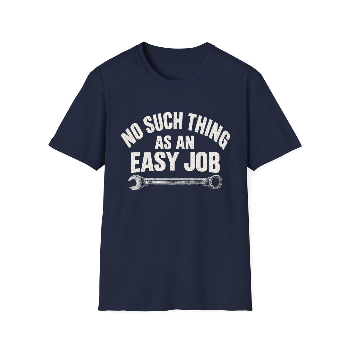No Such Thing As An Easy Job Wrench T-Shirt — Funny Mechanic & Trades Tee