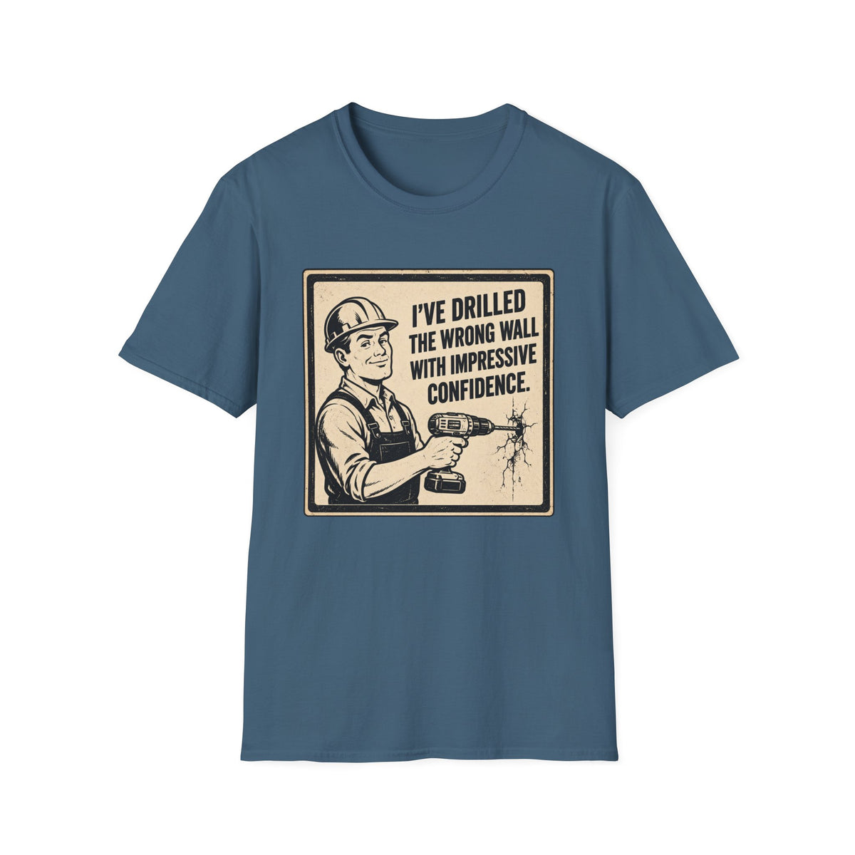 Construction T-Shirt — "I've Drilled the Wrong Wall with Impressive Confidence" Retro Builder Tee