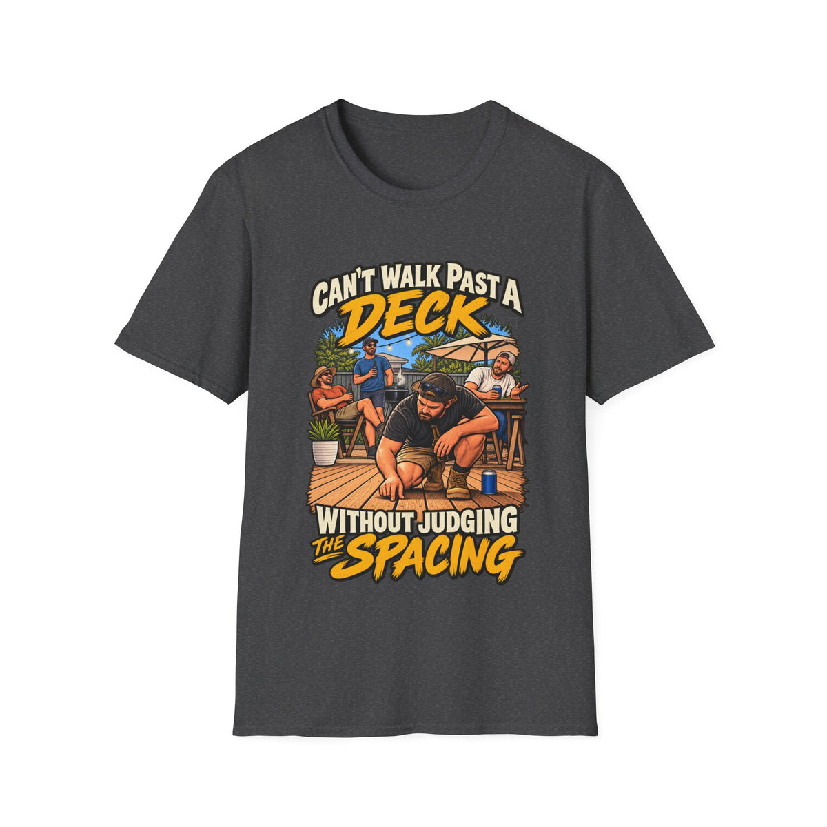 Can't Walk Past a Deck T-Shirt — Funny Deck & Patio Shirt ("Can't Walk Past a Deck Without Judging the Spacing")