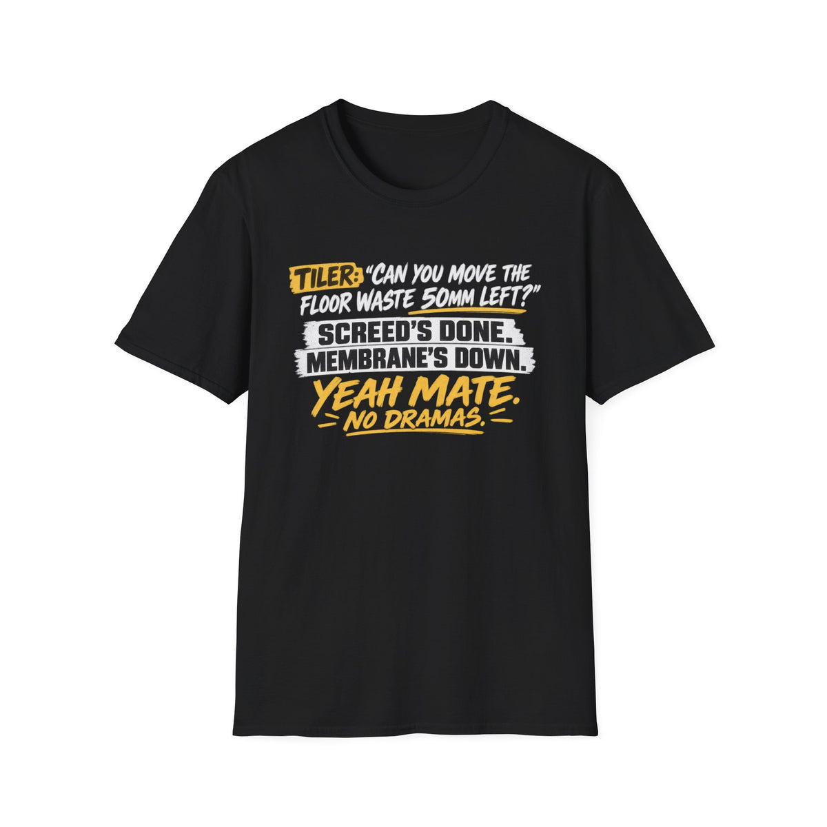 Tiler Quote T‑Shirt — “Can you move the floor waste 50mm left? Screed’s done. Membrane’s down. Yeah mate, no dramas.”