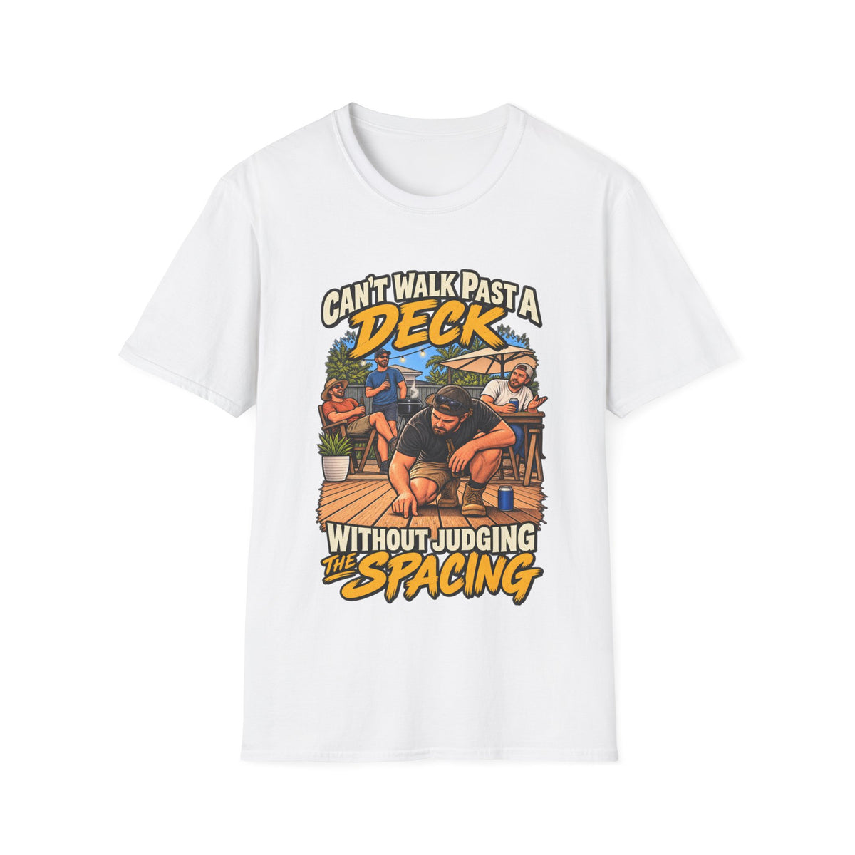 Can't Walk Past a Deck T-Shirt — Funny Deck & Patio Shirt ("Can't Walk Past a Deck Without Judging the Spacing")