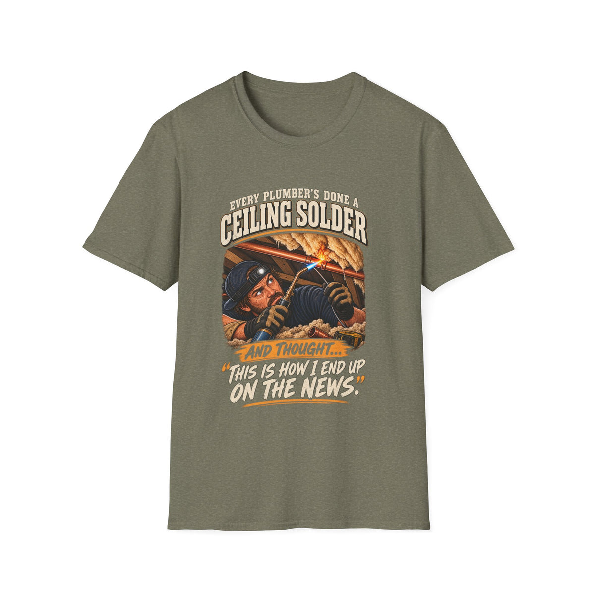 Plumber Ceiling Solder T-Shirt — "This Is How I End Up On The News" Tradesman Tee