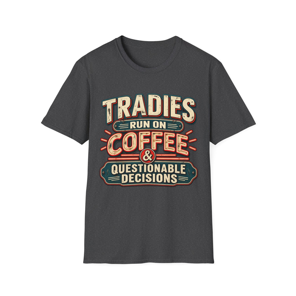 Tradies Run on Coffee & Questionable Decisions T-Shirt
