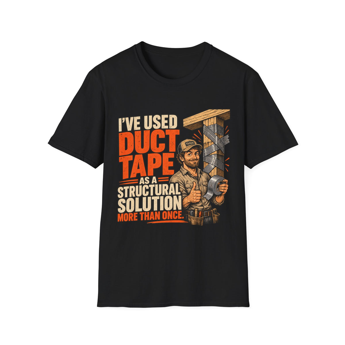 I've Used Duct Tape T-Shirt — Funny DIY Structural Solution Tee