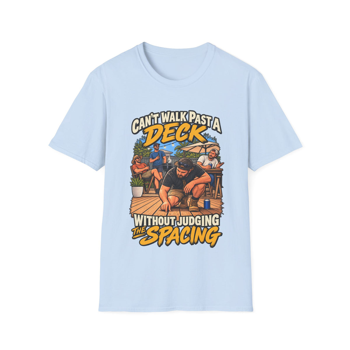 Can't Walk Past a Deck T-Shirt — Funny Deck & Patio Shirt ("Can't Walk Past a Deck Without Judging the Spacing")