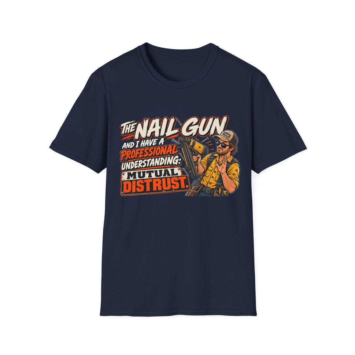 Nail Gun Crew T-Shirt — "The Nail Gun and I Have a Professional Understanding: Mutual Distrust"