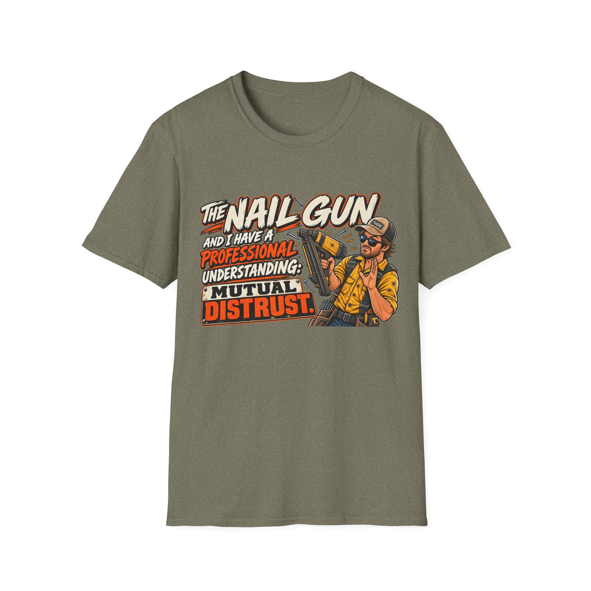 Nail Gun Crew T-Shirt — "The Nail Gun and I Have a Professional Understanding: Mutual Distrust"