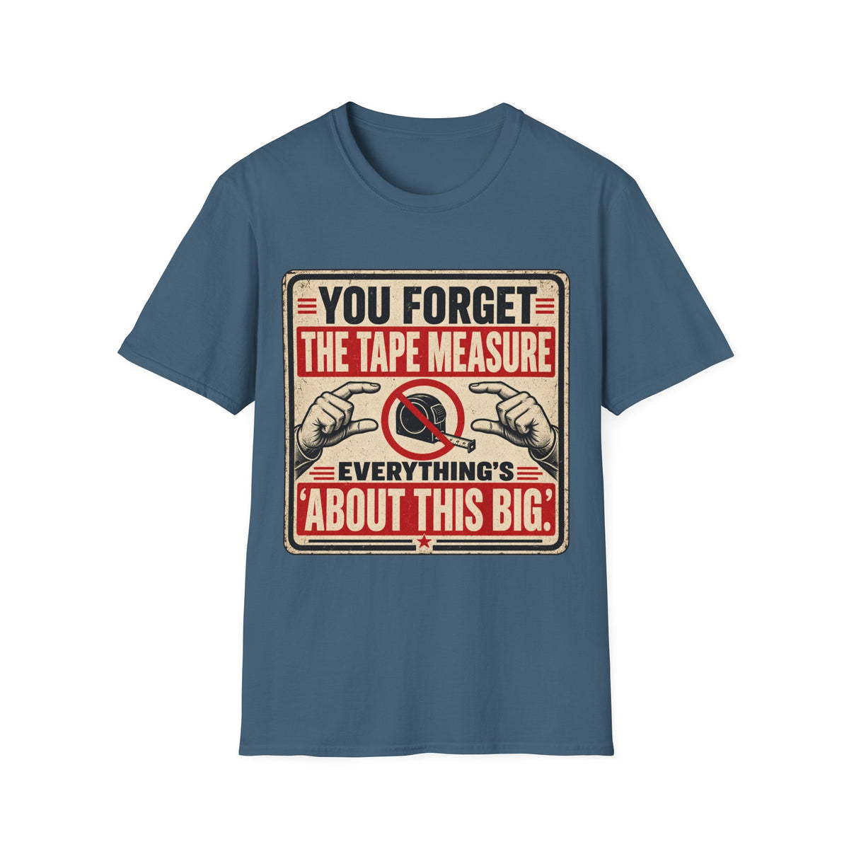 You Forget The Tape Measure T-Shirt — Funny Carpenter / DIY Shirt