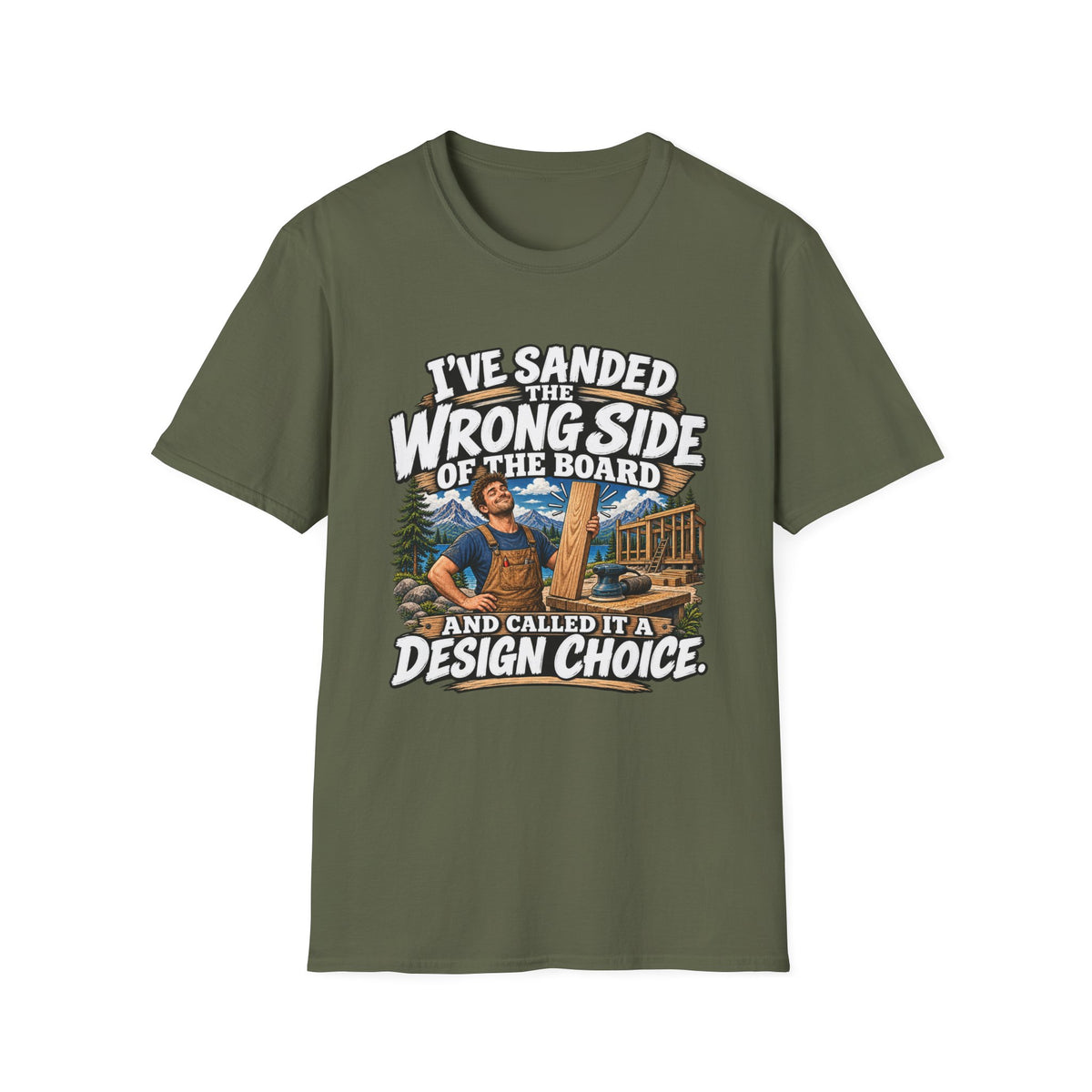 Sanding Mistake Carpenter T-Shirt – “I’ve Sanded the Wrong Side of the Board & Called It a Design Choice”