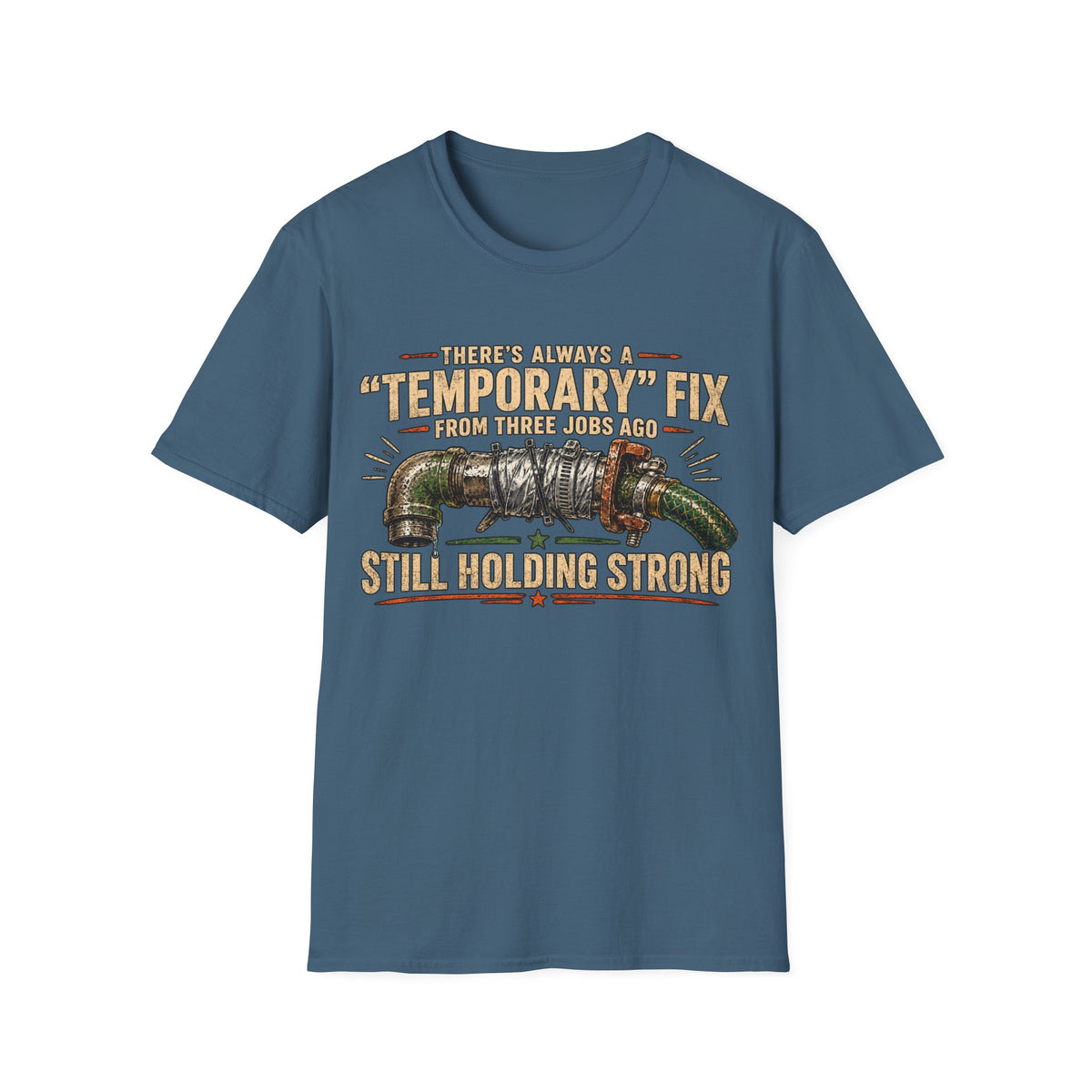 T-Shirt — “Temporary” Fix From Three Jabs On Still Holding Strong (Plumbing Repair Humor)