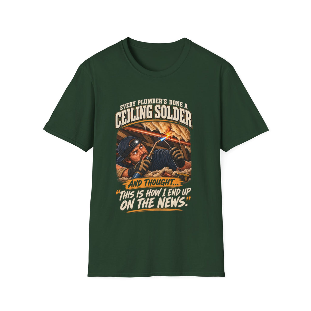Plumber Ceiling Solder T-Shirt — "This Is How I End Up On The News" Tradesman Tee