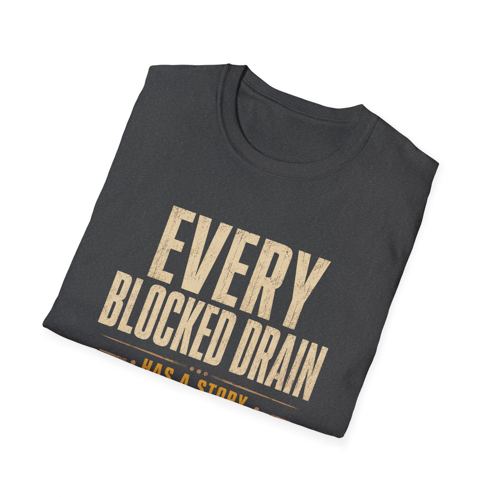 Plumber T-Shirt — "Every Blocked Drain Has a Story" Funny Plumbing Tee