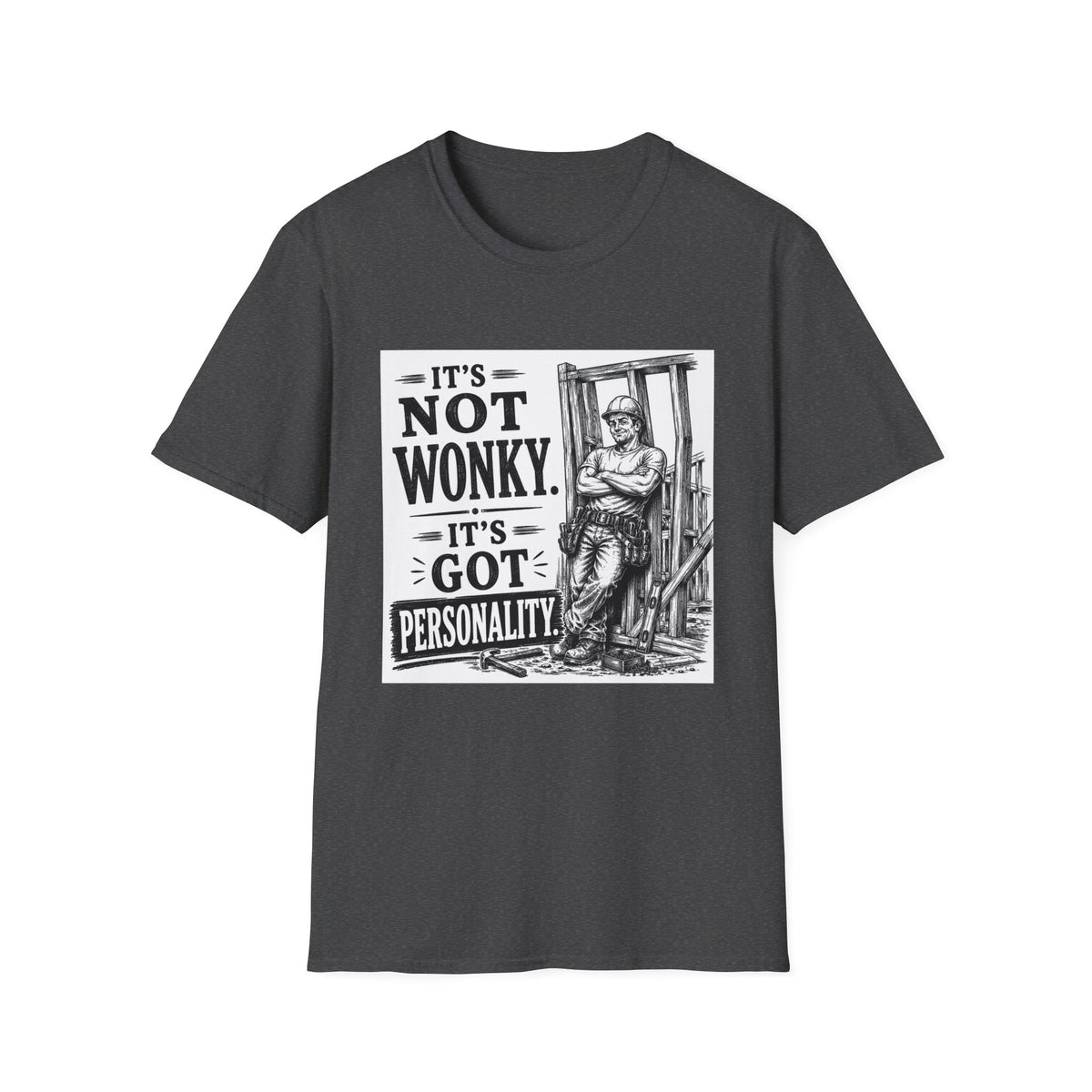Wonky Personality T-Shirt — "It's Not Wonky, It's Got Personality" Vintage Carpenter Tee