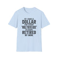 Funny Retirement T-Shirt — "If I Had a Dollar for Every 'While You’re Here' I'd Have Retired By Now."