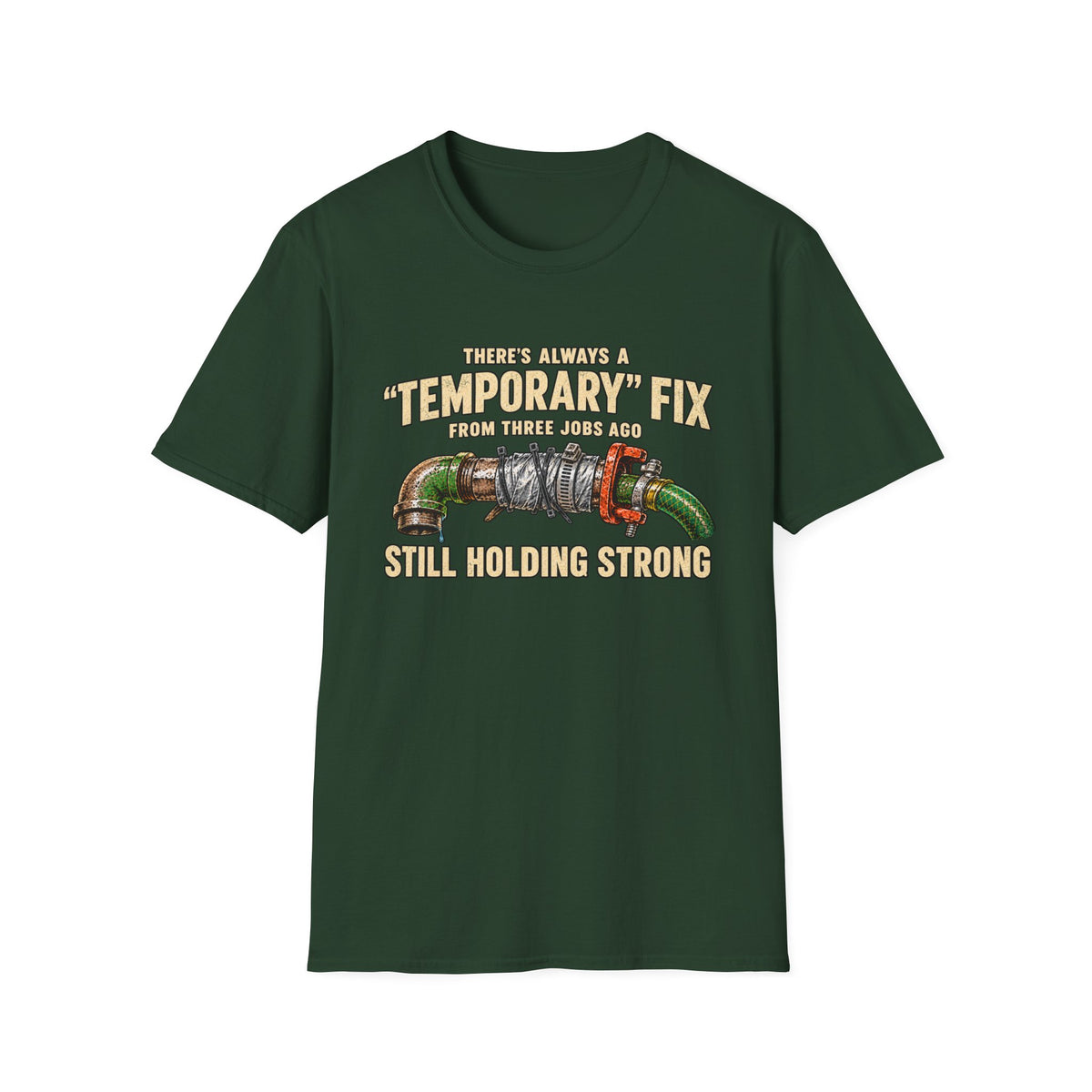 Plumber Humor T-Shirt — “There’s Always a ‘Temporary’ Fix From Three Jobs Ago Still Holding Strong”