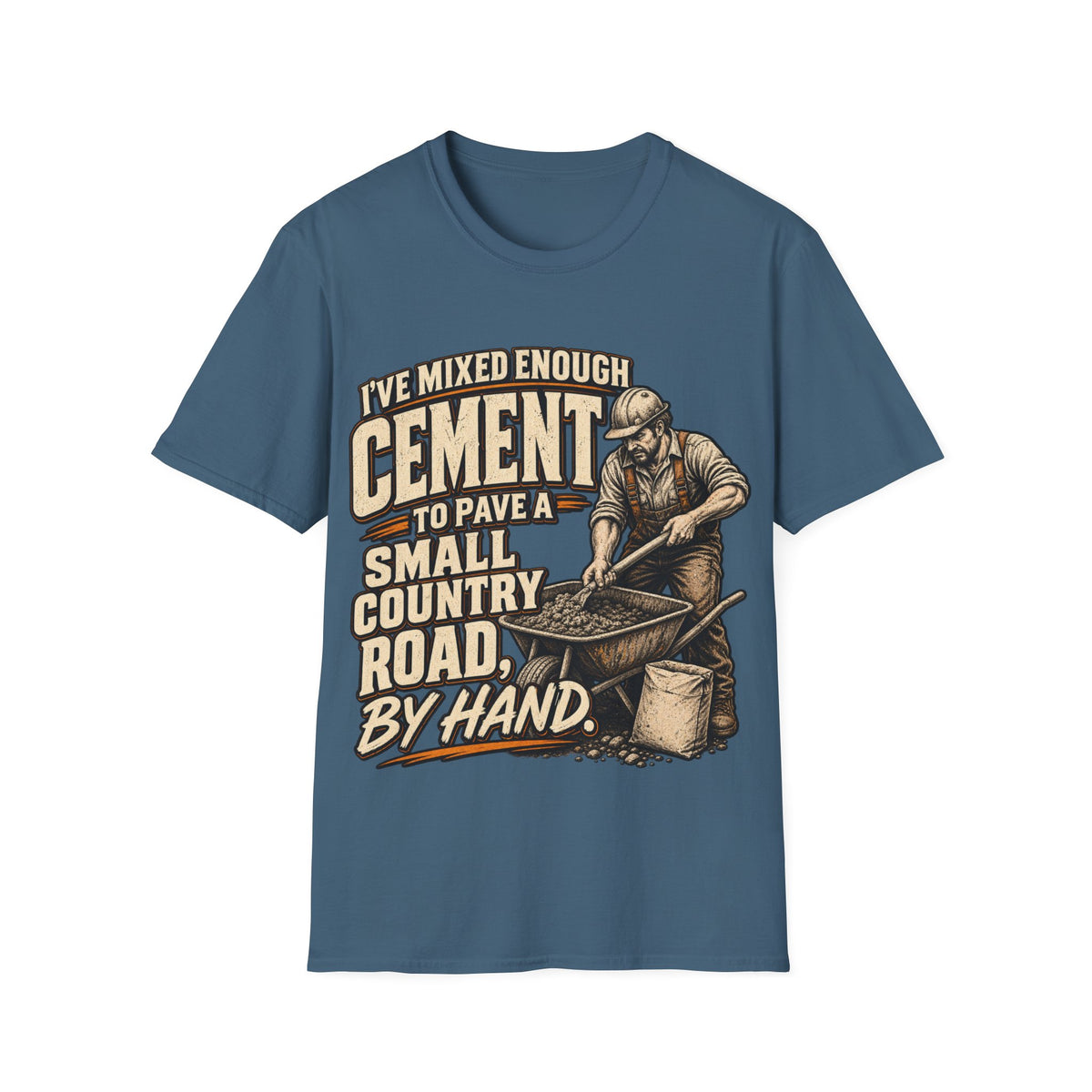 Cement Worker T‑Shirt — "I’ve Mixed Enough Cement to Pave a Small Country Road by Hand" Construction Tee