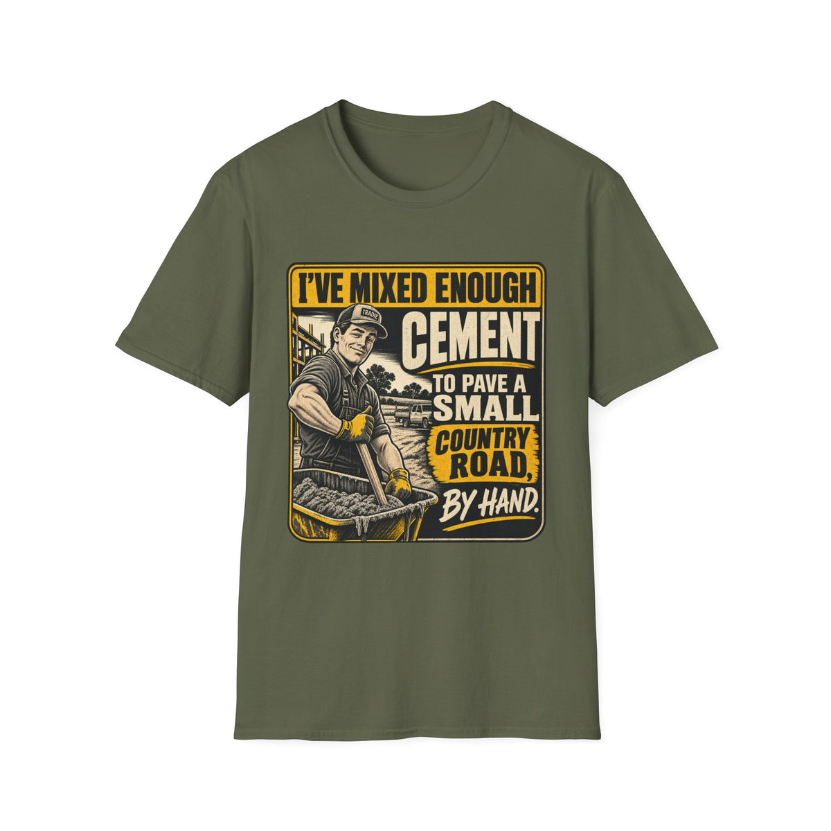 Cement Mixer T-Shirt – "I've Mixed Enough Cement to Pave a Small Country Road by Hand" Workwear Tee