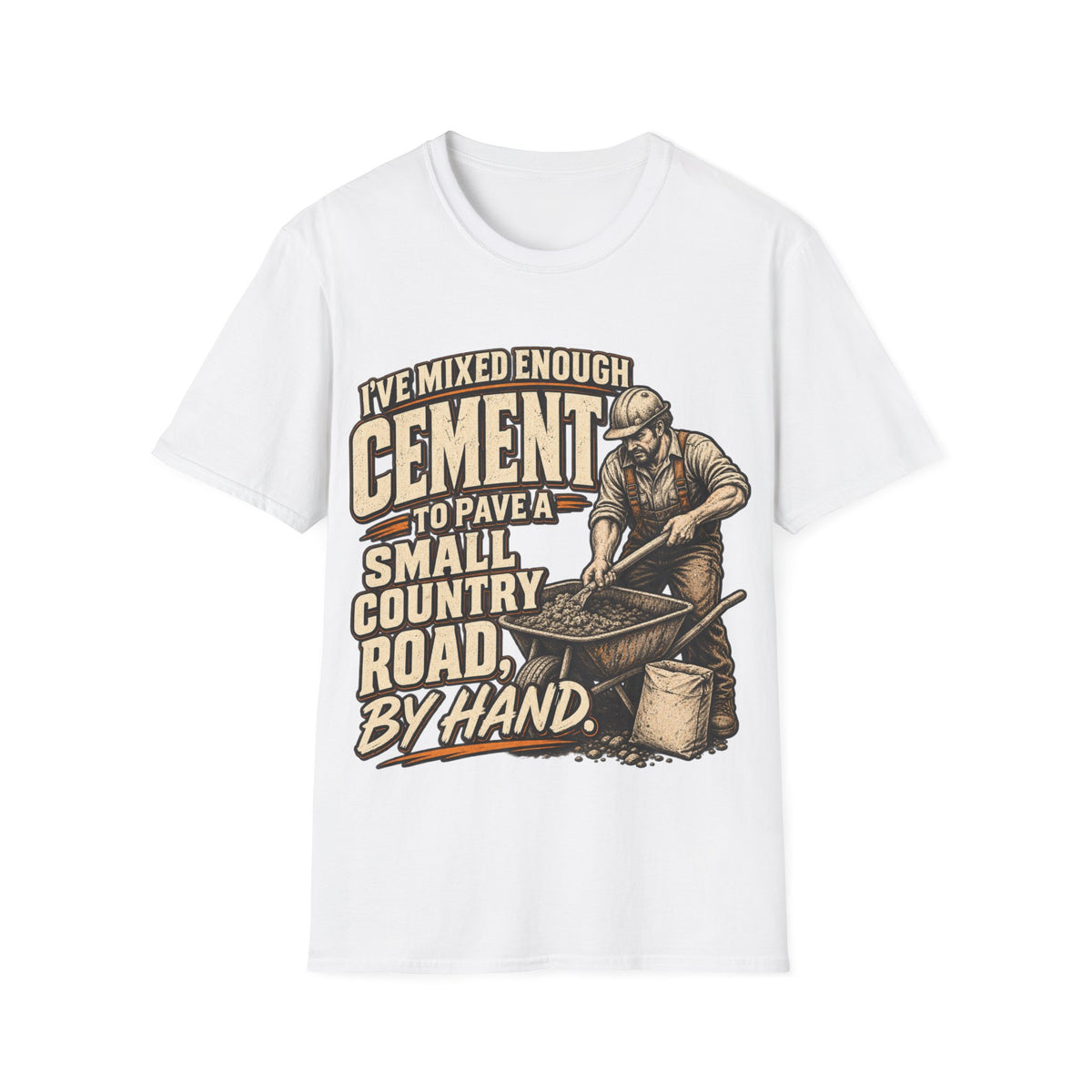 Cement Worker T‑Shirt — "I’ve Mixed Enough Cement to Pave a Small Country Road by Hand" Construction Tee