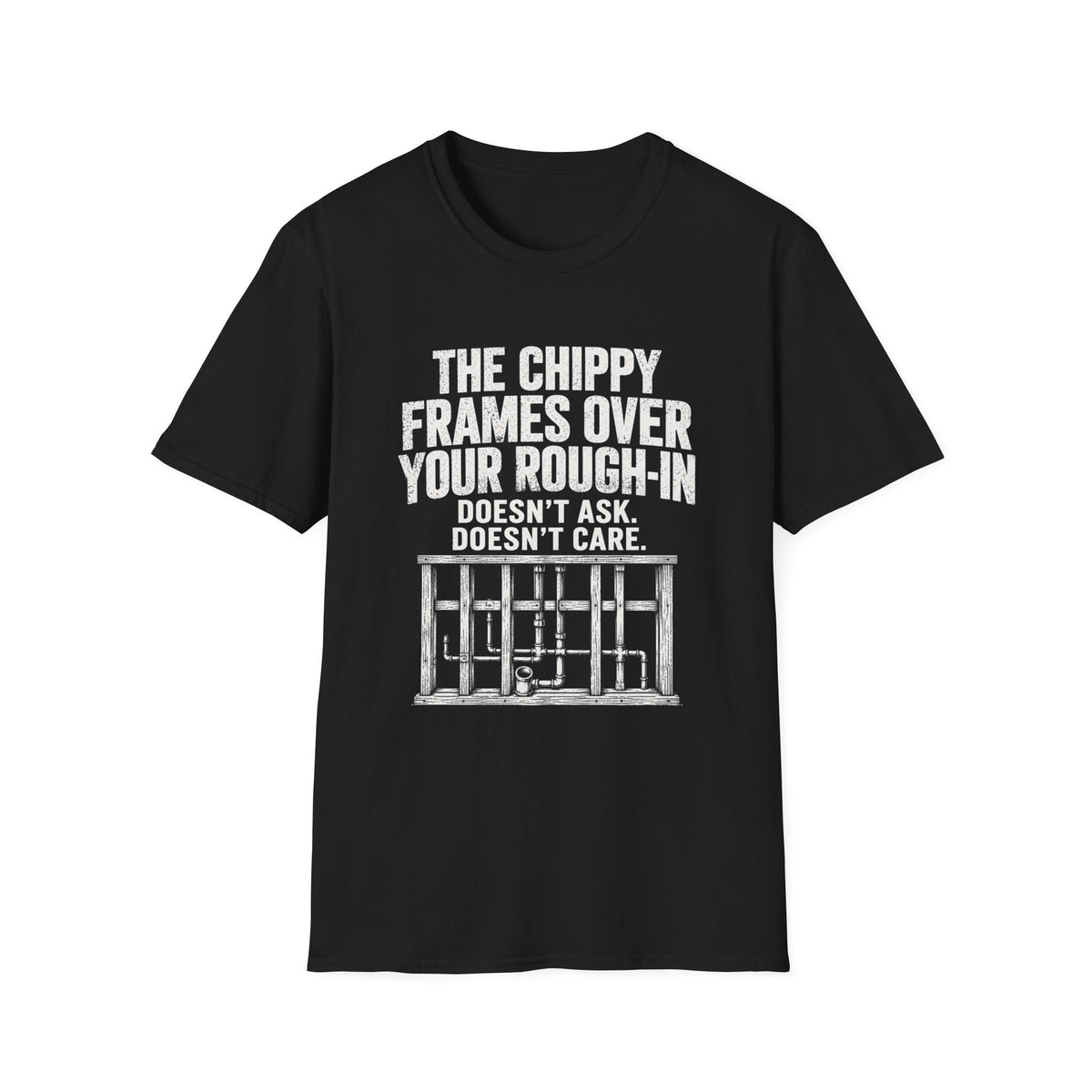 Prison Bars T-Shirt — "The Chippy Frames Over Your Rough-In Doesn't Ask. Doesn't Care."