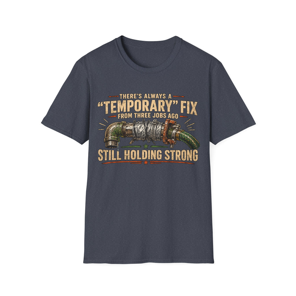 T-Shirt — “Temporary” Fix From Three Jabs On Still Holding Strong (Plumbing Repair Humor)