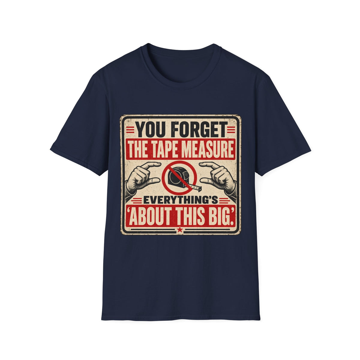 You Forget The Tape Measure T-Shirt — Funny Carpenter / DIY Shirt