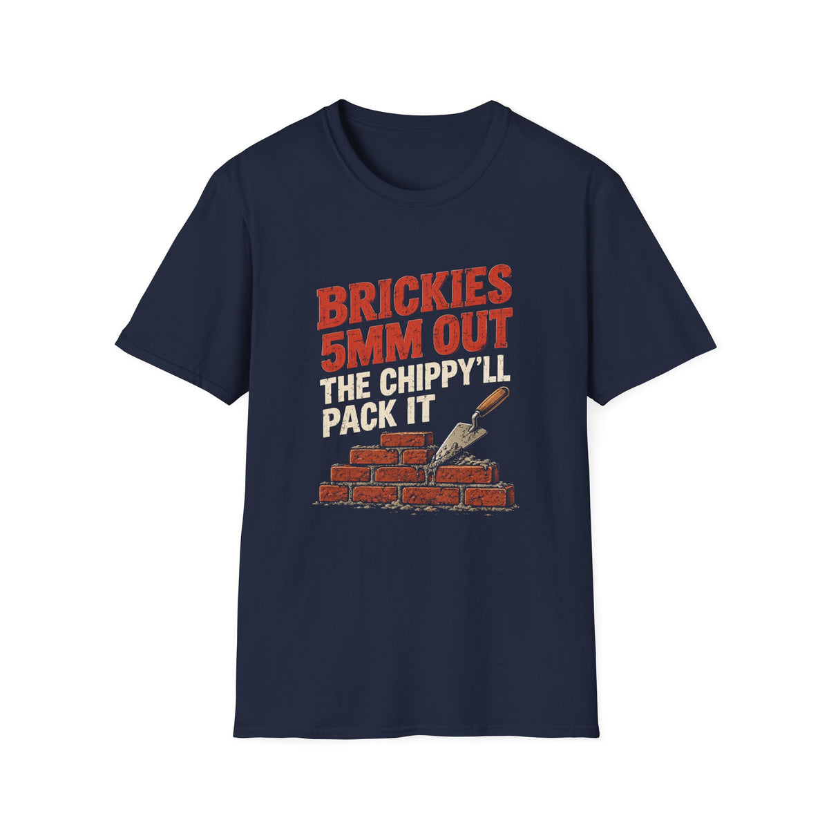 Bricklayer T-Shirt — "Brickies 5mm Out The Chippy'll Pack It" Construction Tee