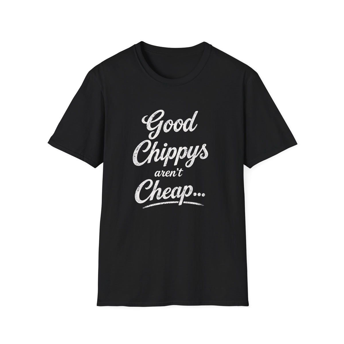 T-Shirt — "Good Chippys Aren't Cheap" Retro Script Tee