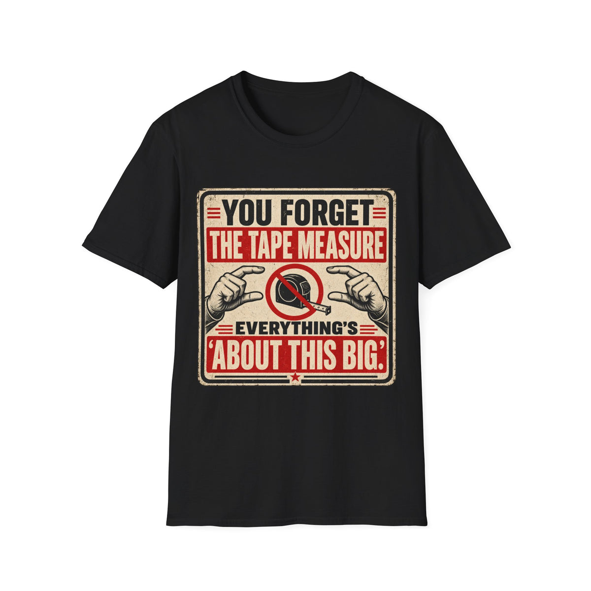 You Forget The Tape Measure T-Shirt — Funny Carpenter / DIY Shirt