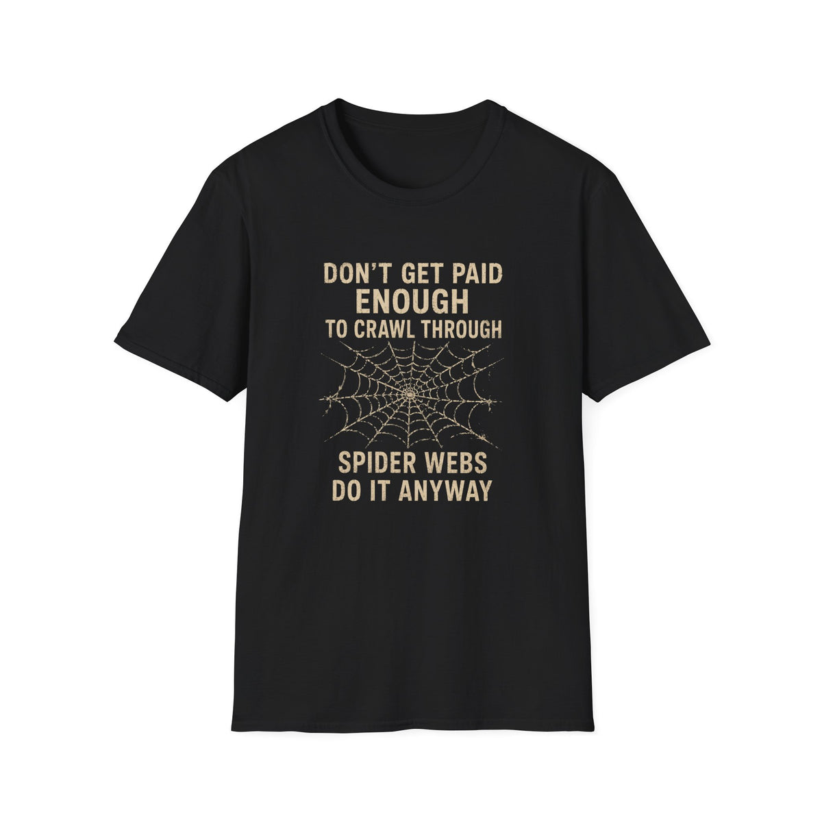 T-Shirt — "Don't Get Paid Enough to Crawl Through Spider Webs Do It Anyway" Funny Spider Web Halloween Tee