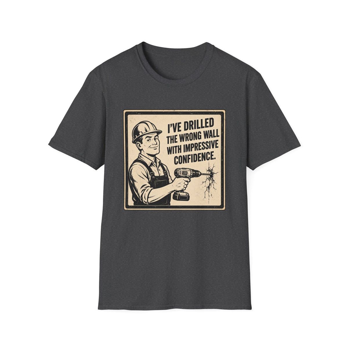 Construction T-Shirt — "I've Drilled the Wrong Wall with Impressive Confidence" Retro Builder Tee