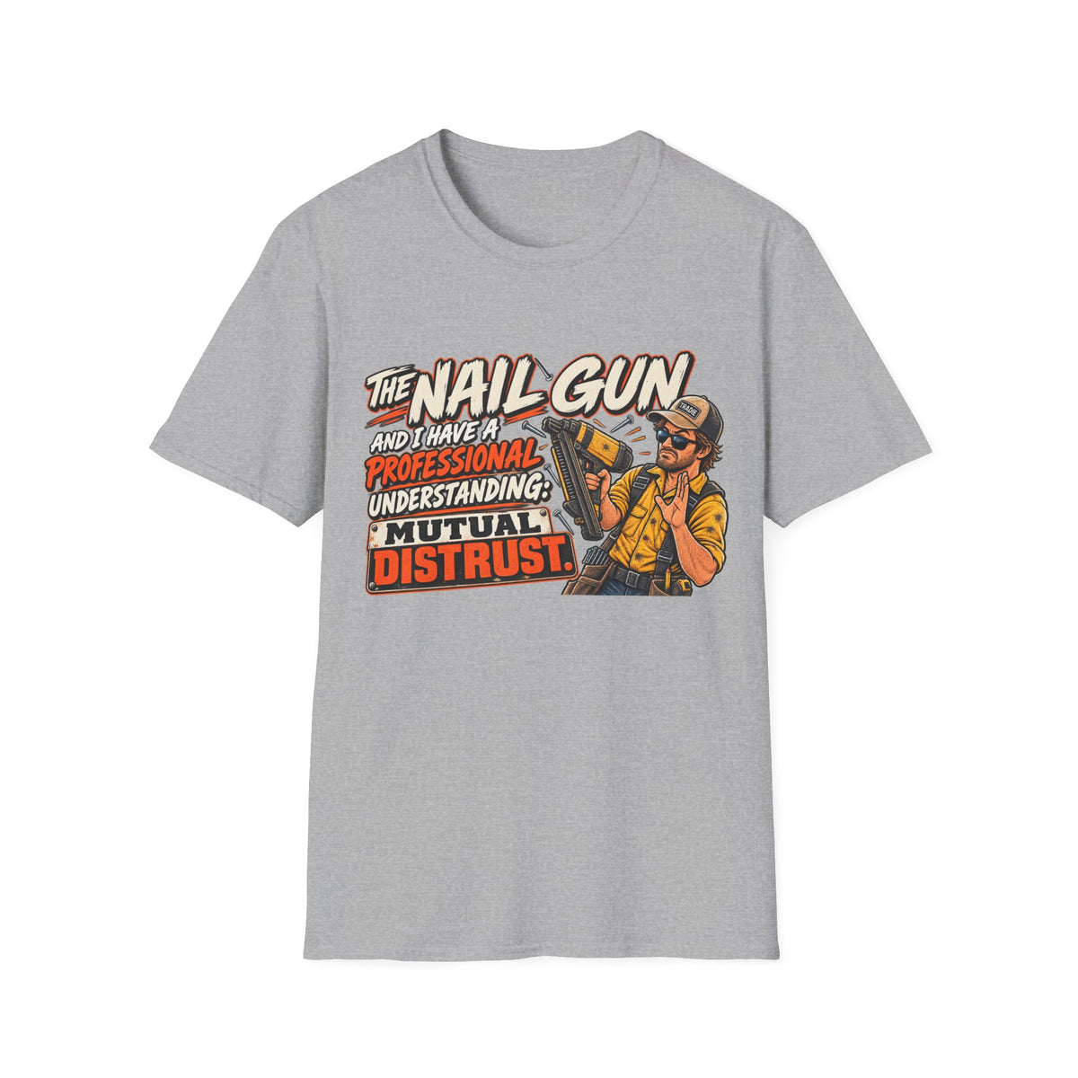 Nail Gun Crew T-Shirt — "The Nail Gun and I Have a Professional Understanding: Mutual Distrust"