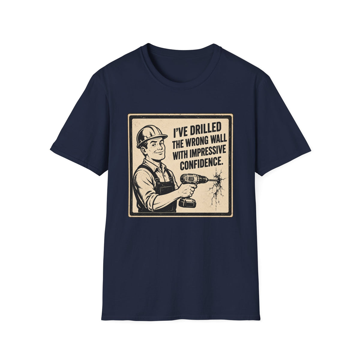 Construction T-Shirt — "I've Drilled the Wrong Wall with Impressive Confidence" Retro Builder Tee