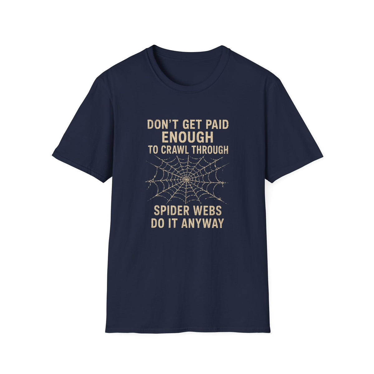 T-Shirt — "Don't Get Paid Enough to Crawl Through Spider Webs Do It Anyway" Funny Spider Web Halloween Tee