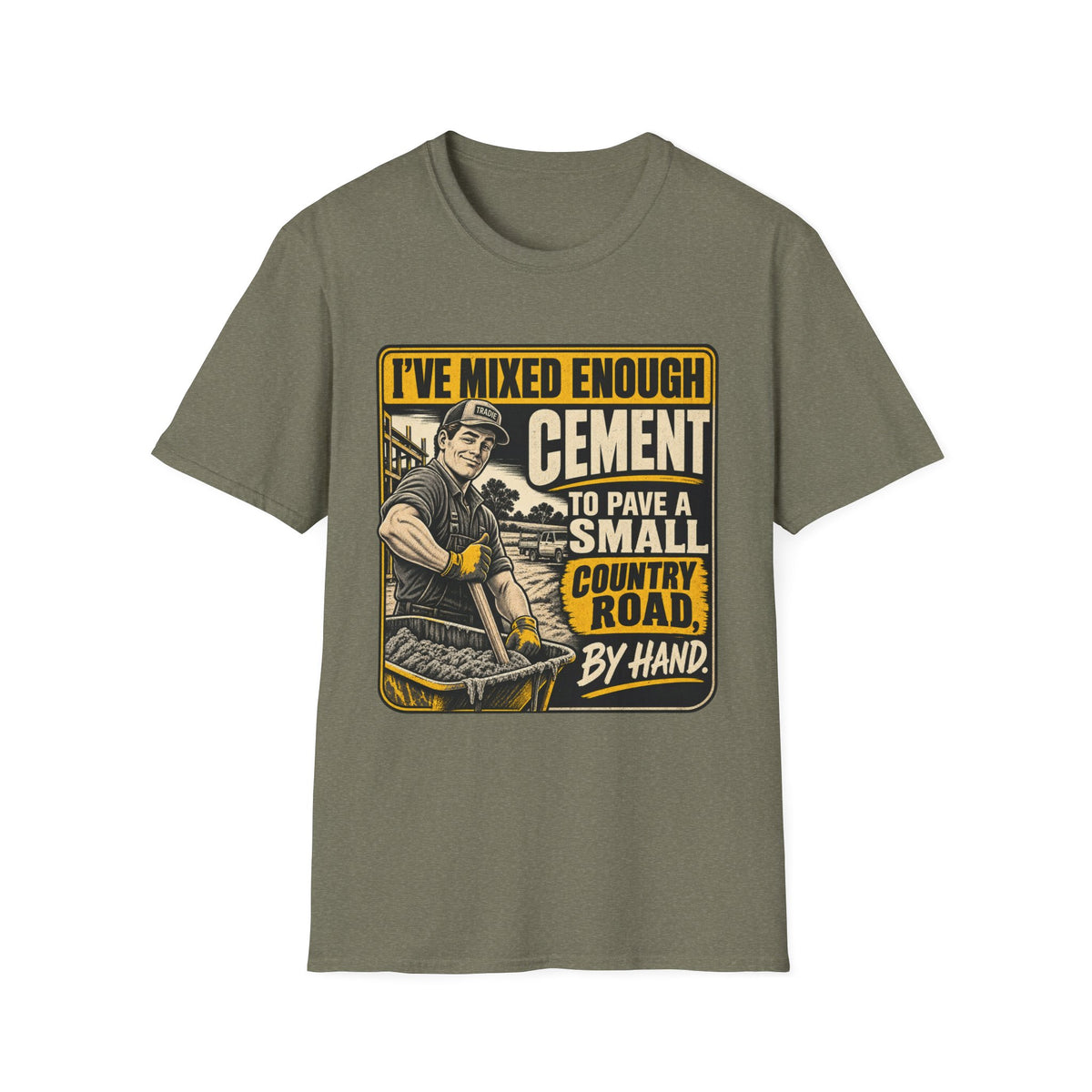 Cement Mixer T-Shirt – "I've Mixed Enough Cement to Pave a Small Country Road by Hand" Workwear Tee