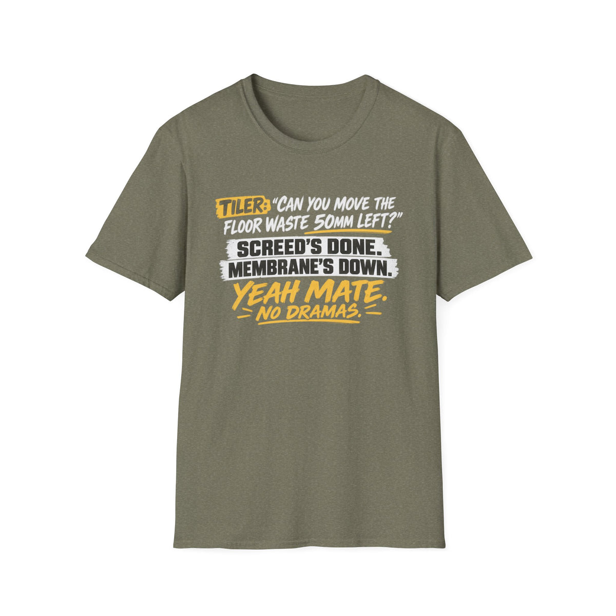 Tiler Quote T‑Shirt — “Can you move the floor waste 50mm left? Screed’s done. Membrane’s down. Yeah mate, no dramas.”