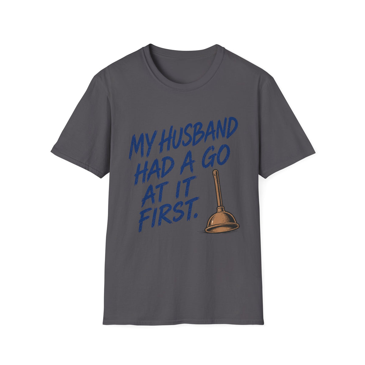 My Husband Had A Go At It First T-Shirt