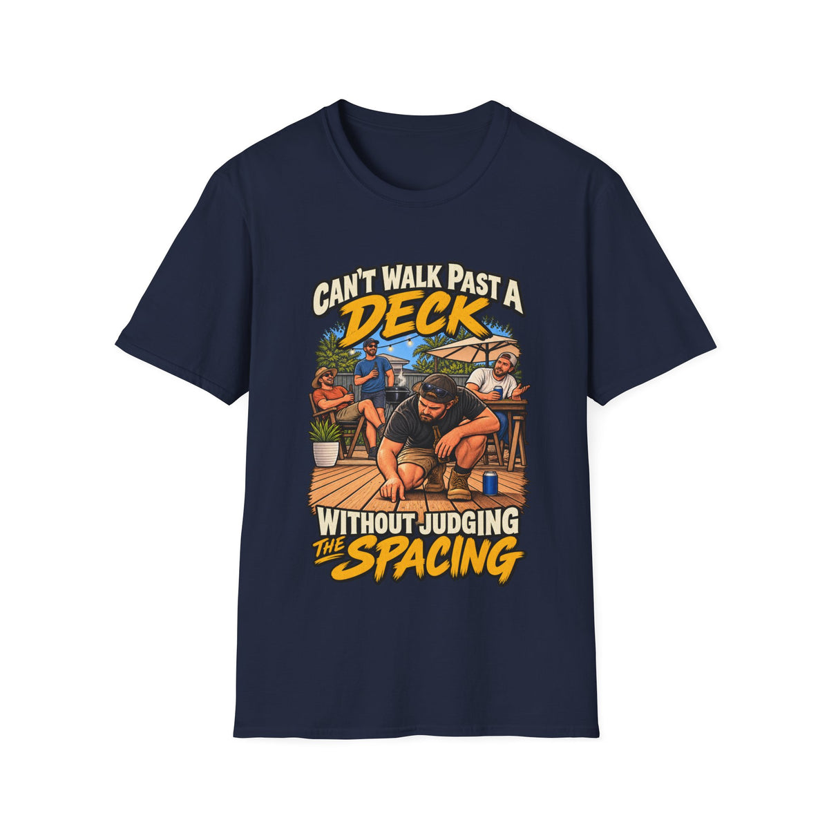 Can't Walk Past a Deck T-Shirt — Funny Deck & Patio Shirt ("Can't Walk Past a Deck Without Judging the Spacing")
