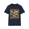 Cement Mixer T-Shirt – "I've Mixed Enough Cement to Pave a Small Country Road by Hand" Workwear Tee