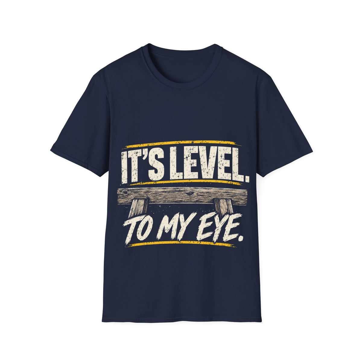 It's Level to My Eye T-Shirt — Funny Carpenter Carpentering Tool Tee