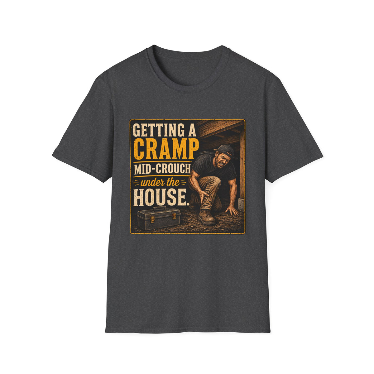 T-Shirt — "Getting a Cramp Mid-Crouch Under the House" Vintage Handyman Tee