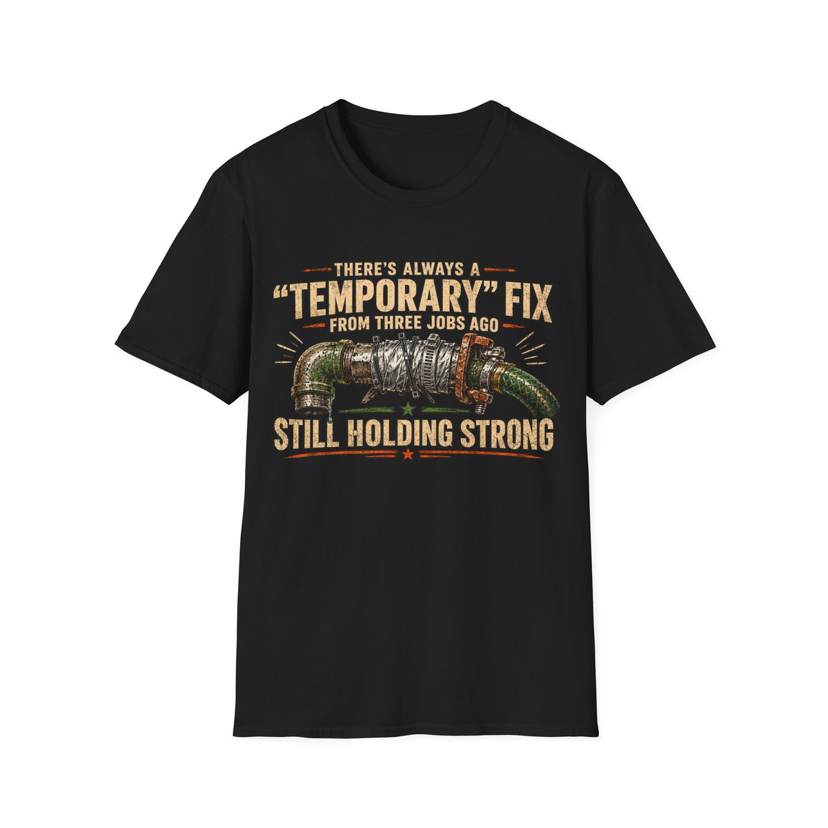 T-Shirt — “Temporary” Fix From Three Jabs On Still Holding Strong (Plumbing Repair Humor)