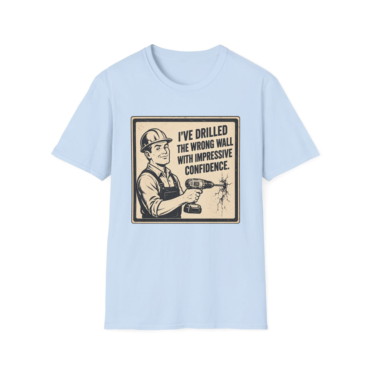 Construction T-Shirt — "I've Drilled the Wrong Wall with Impressive Confidence" Retro Builder Tee