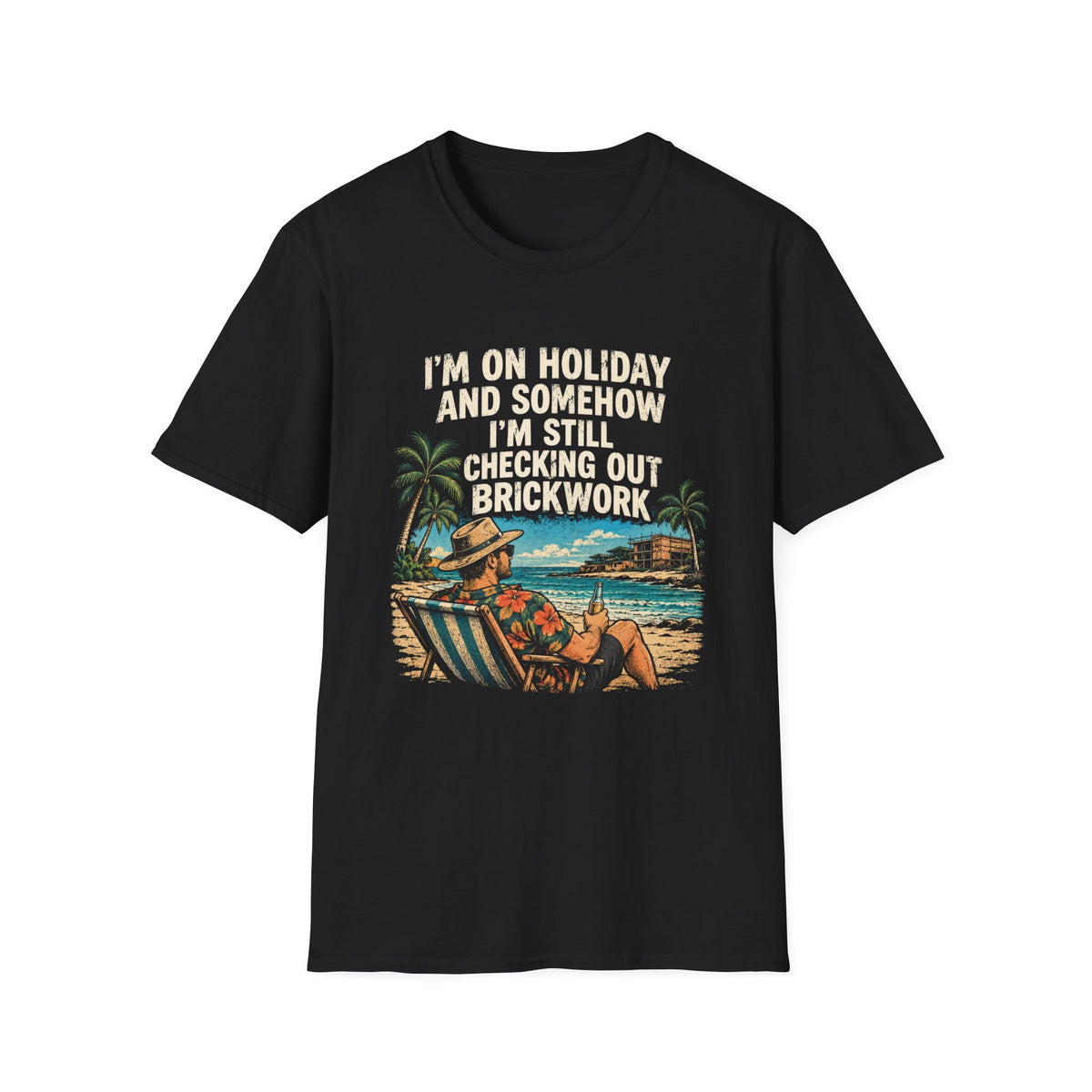 Holiday Brickwork T-Shirt — "I'm On Holiday and Somehow I'm Still Checking Out Brickwork" Beach Graphic Tee